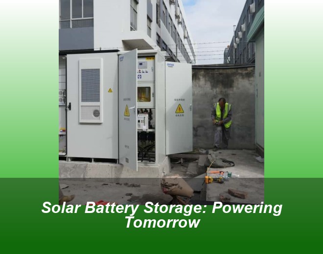 Solar Battery Storage: Powering Tomorrow